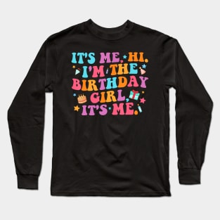 Birthday Party  Its Me Hi Im The Birthday Girl Its Me Long Sleeve T-Shirt